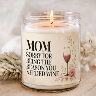 Mom Sorry For Being The Reason You Needed Wine funny mom candle in clear glass jar