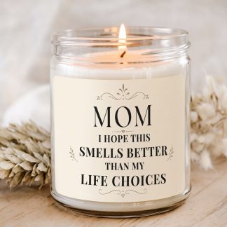 Mom I Hope This Smells Better Than My Life Choices funny mom candle in clear glass jar