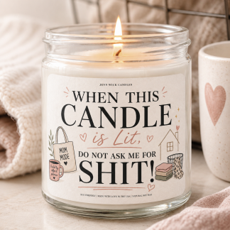 Funny Mom Candle Gift — When This Candle is Lit Do Not Ask Me For Shit